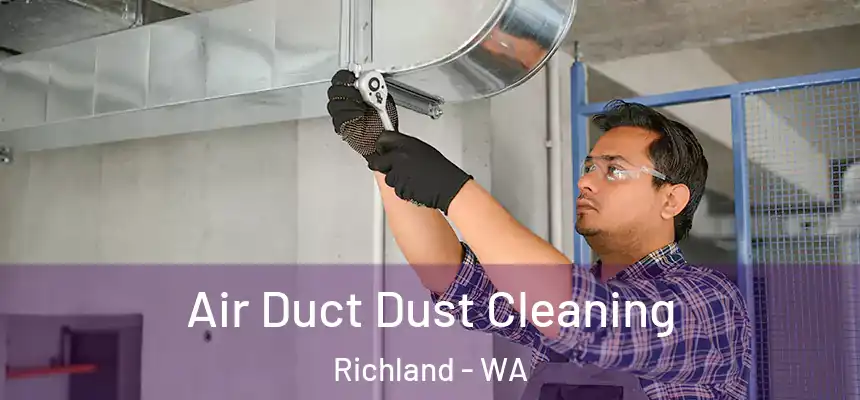 Air Duct Dust Cleaning Richland - WA