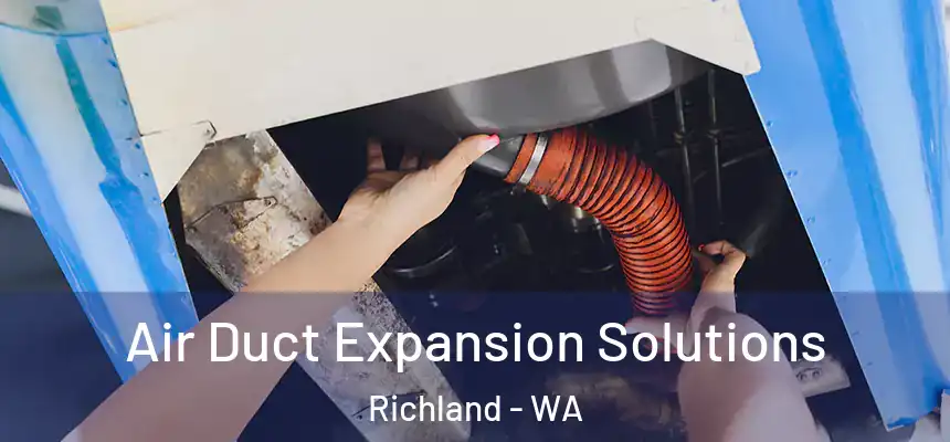 Air Duct Expansion Solutions Richland - WA