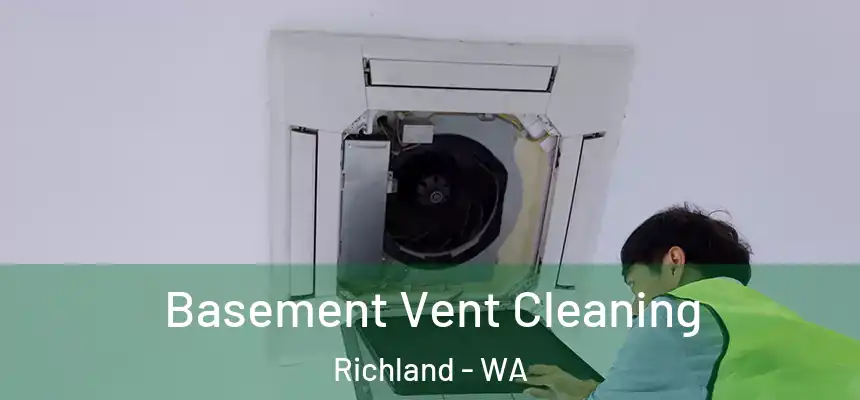 Basement Vent Cleaning Richland - WA