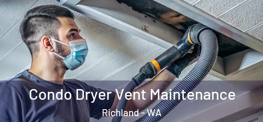  Condo Dryer Vent Maintenance Richland - WA