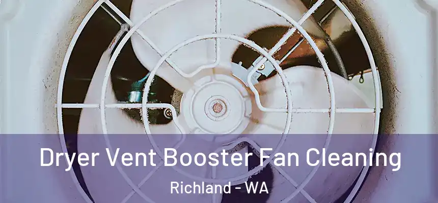  Dryer Vent Booster Fan Cleaning Richland - WA