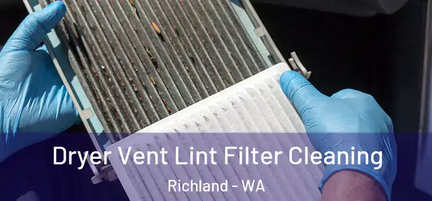  Dryer Vent Lint Filter Cleaning Richland - WA