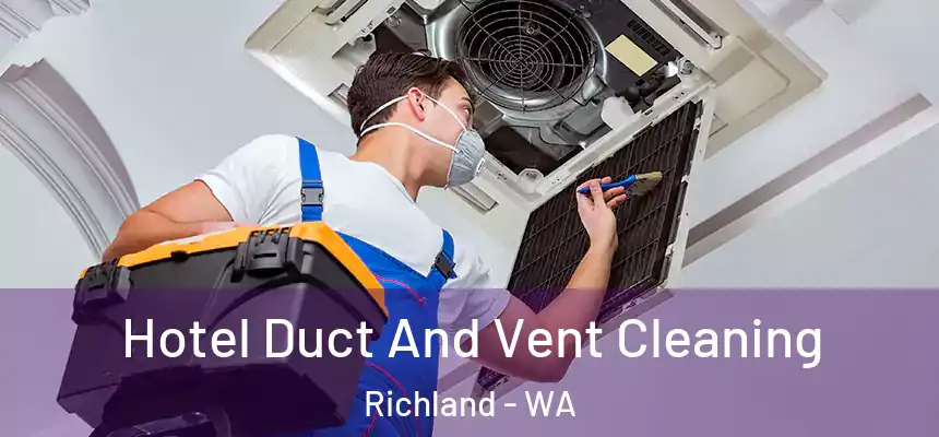 Hotel Duct And Vent Cleaning Richland - WA