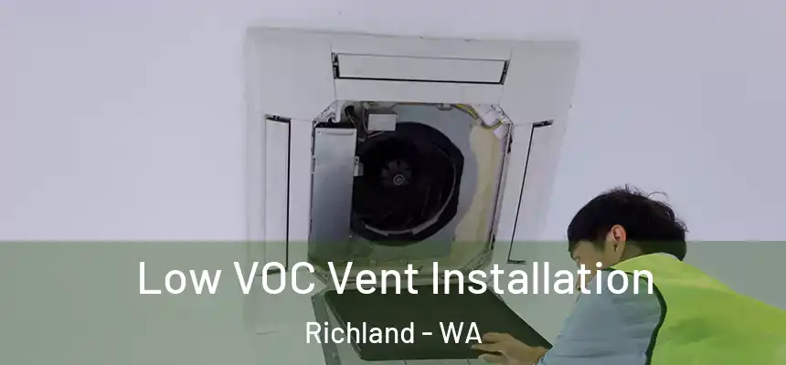  Low VOC Vent Installation Richland - WA