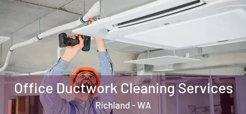 Office Ductwork Cleaning Services Richland - WA