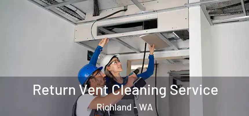  Return Vent Cleaning Service Richland - WA