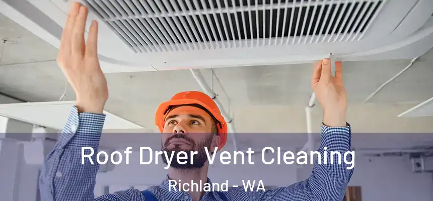  Roof Dryer Vent Cleaning Richland - WA