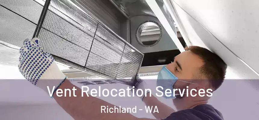 Vent Relocation Services Richland - WA