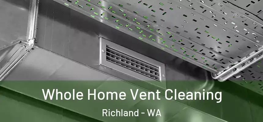 Whole Home Vent Cleaning Richland - WA
